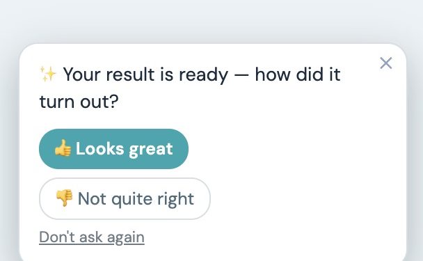 Prompt after a generation finishes asking how the result turned out, with Looks great and Not quite right buttons